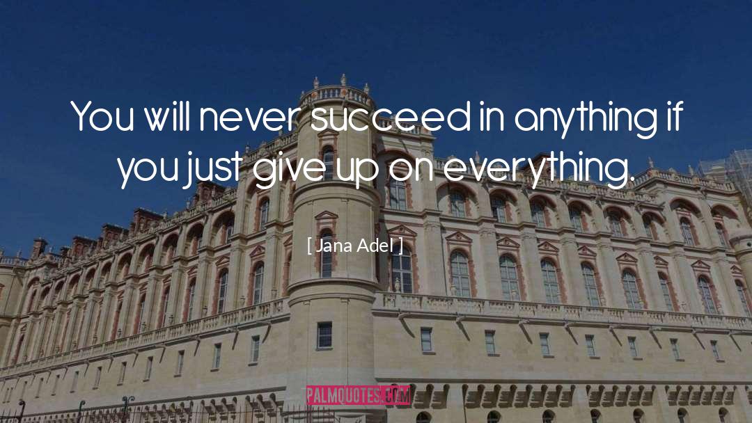 Jana Adel Quotes: You will never succeed in