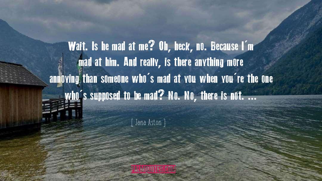 Jana Aston Quotes: Wait.<br /><br /> Is he