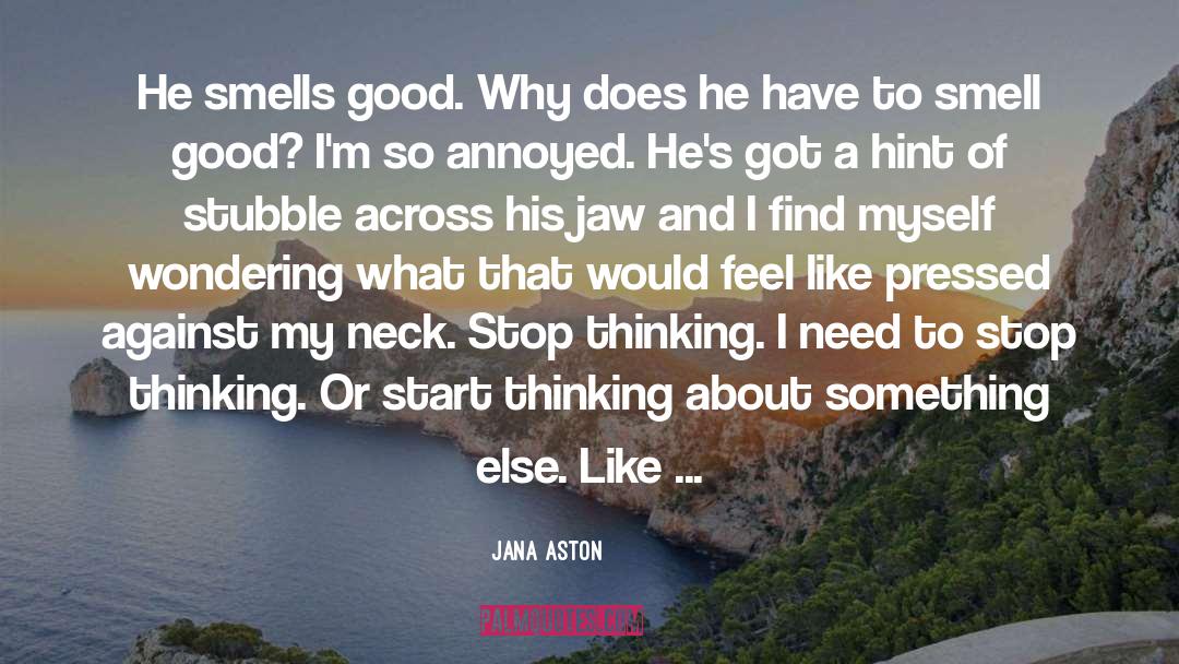 Jana Aston Quotes: He smells good. Why does