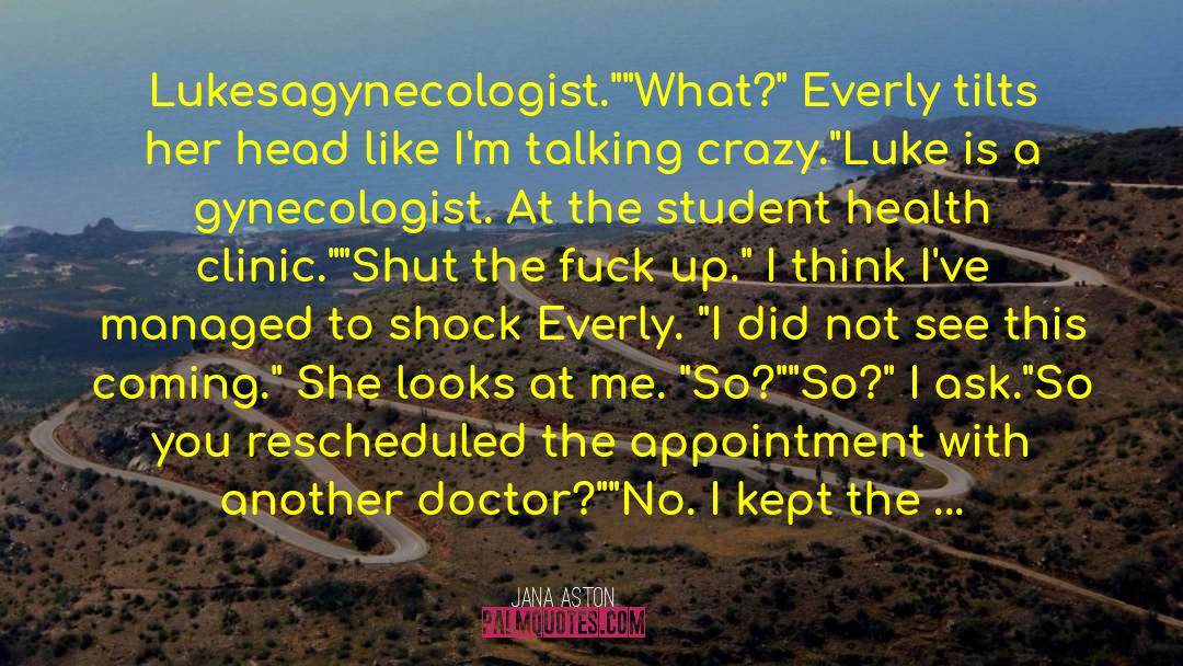 Jana Aston Quotes: Lukesagynecologist.