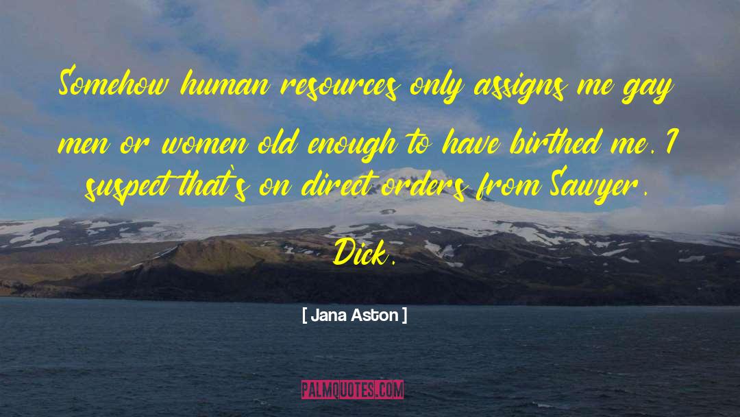 Jana Aston Quotes: Somehow human resources only assigns