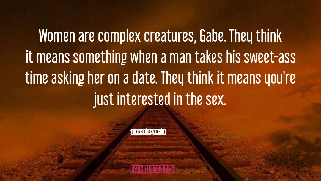 Jana Aston Quotes: Women are complex creatures, Gabe.