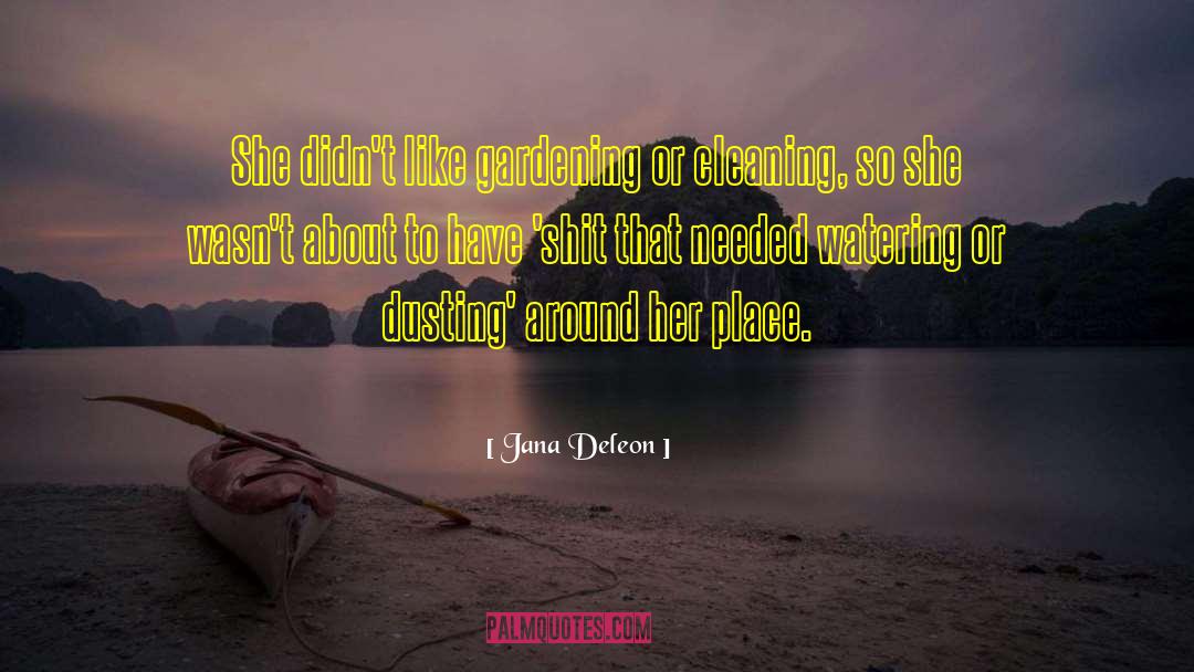 Jana Deleon Quotes: She didn't like gardening or