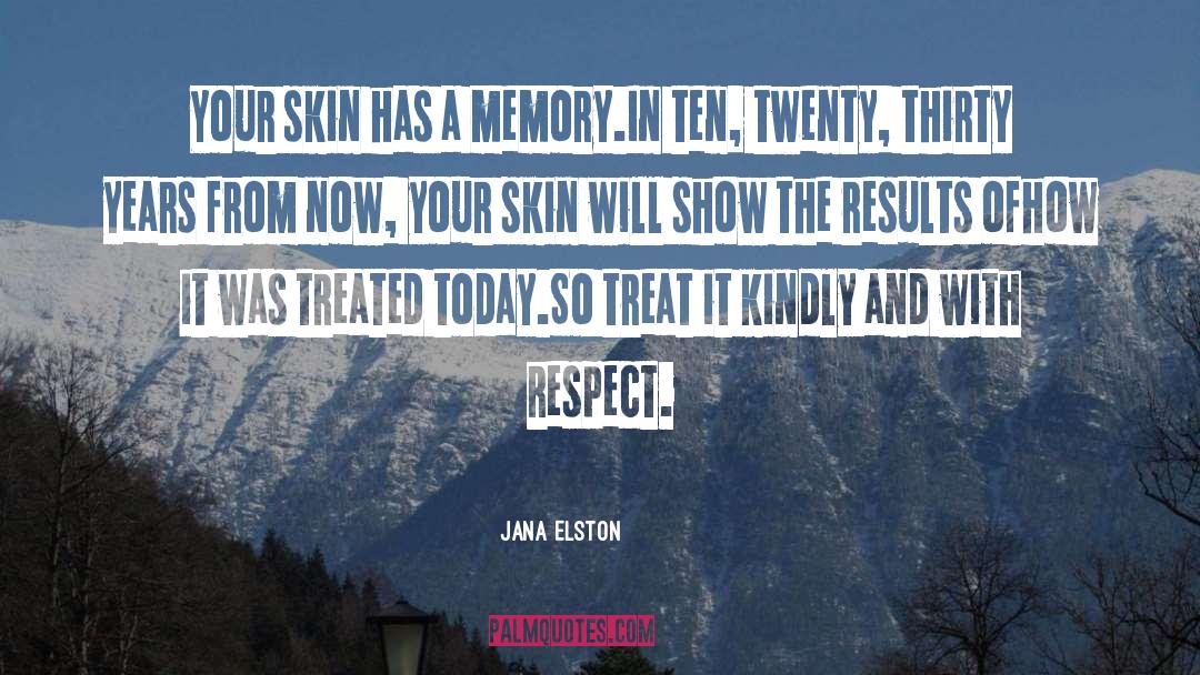 Jana Elston Quotes: Your skin has a memory.<br