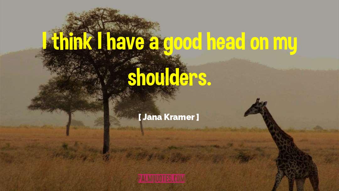 Jana Kramer Quotes: I think I have a