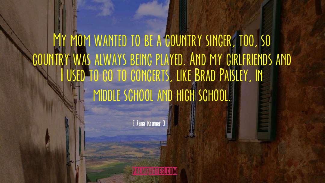 Jana Kramer Quotes: My mom wanted to be