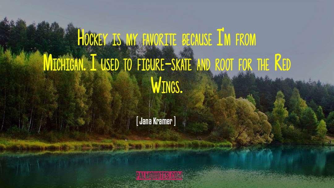 Jana Kramer Quotes: Hockey is my favorite because