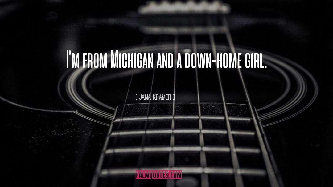 Jana Kramer Quotes: I'm from Michigan and a