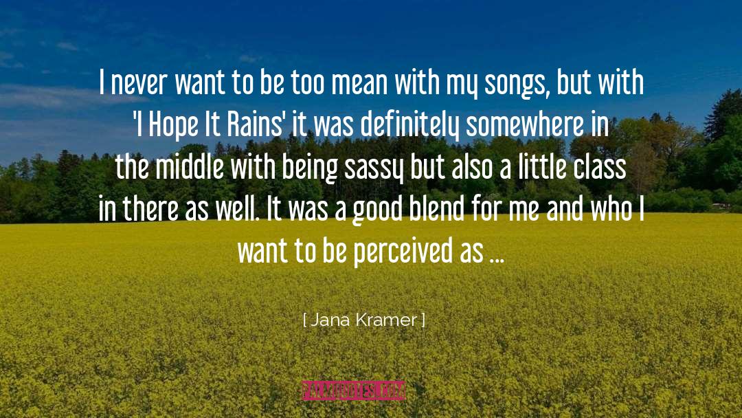 Jana Kramer Quotes: I never want to be