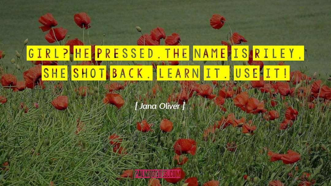 Jana Oliver Quotes: Girl? He pressed.<br>The name is