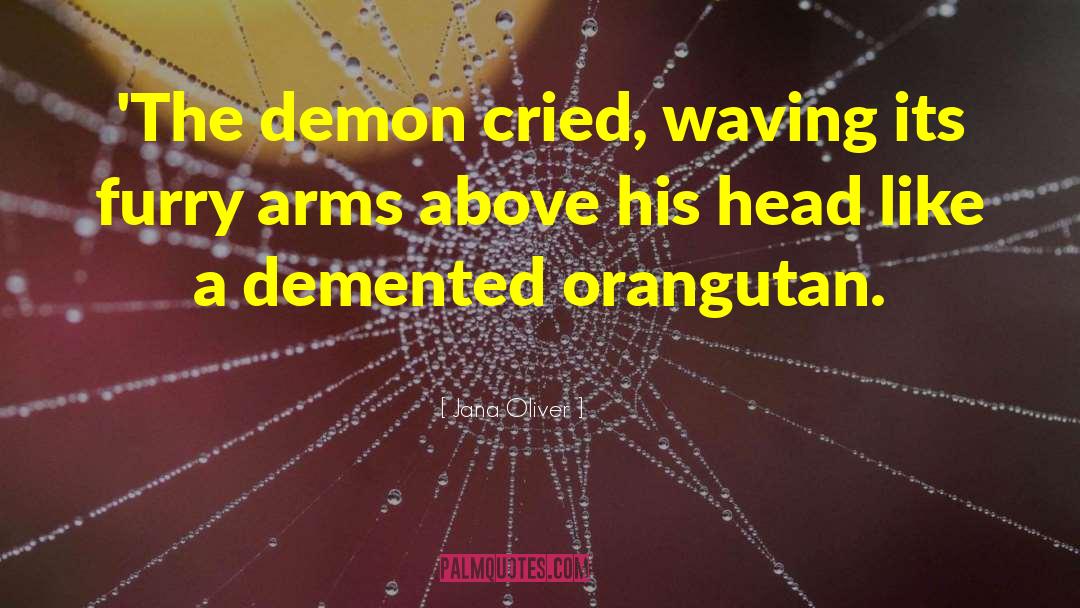 Jana Oliver Quotes: 'The demon cried, waving its
