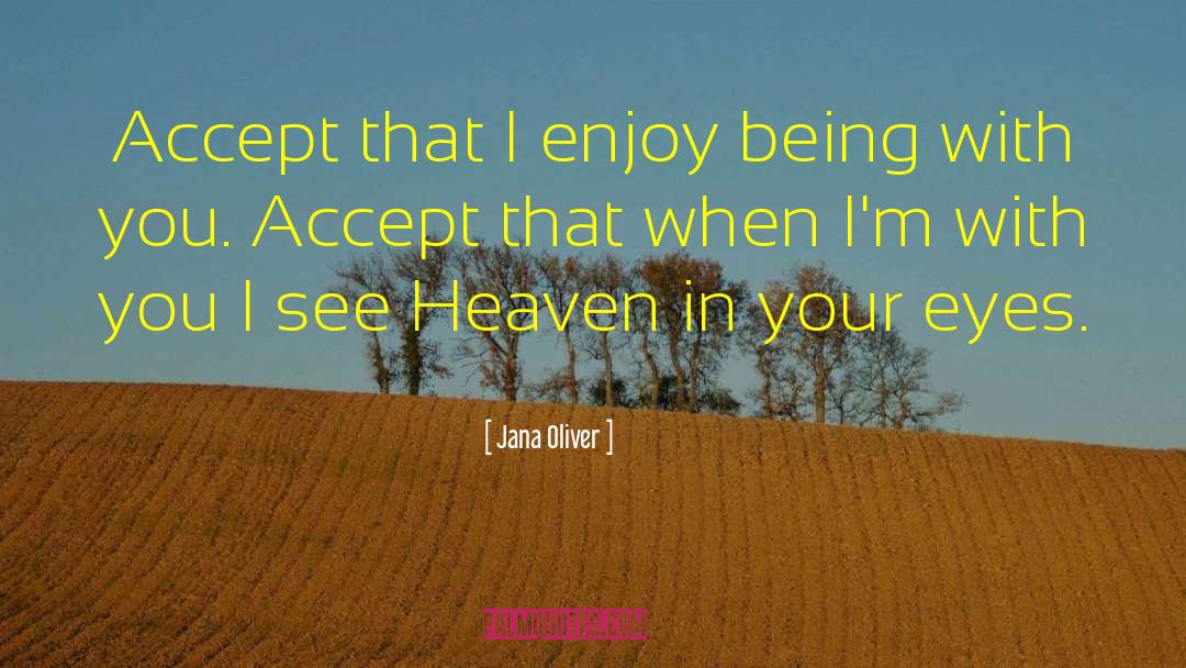 Jana Oliver Quotes: Accept that I enjoy being