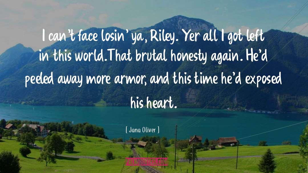 Jana Oliver Quotes: I can't face losin' ya,