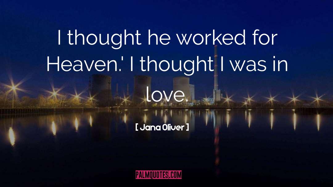 Jana Oliver Quotes: I thought he worked for