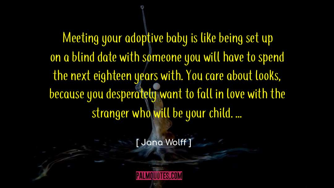 Jana Wolff Quotes: Meeting your adoptive baby is