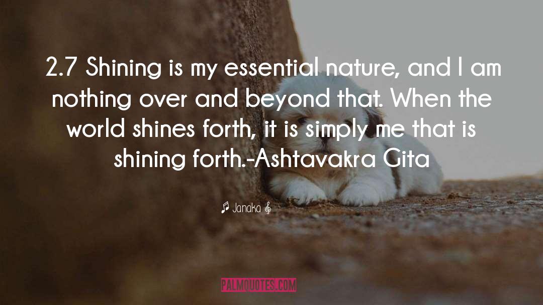 Janaka Quotes: 2.7 Shining is my essential