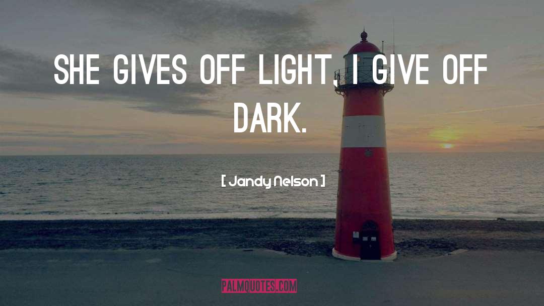 Jandy Nelson Quotes: She gives off light, I