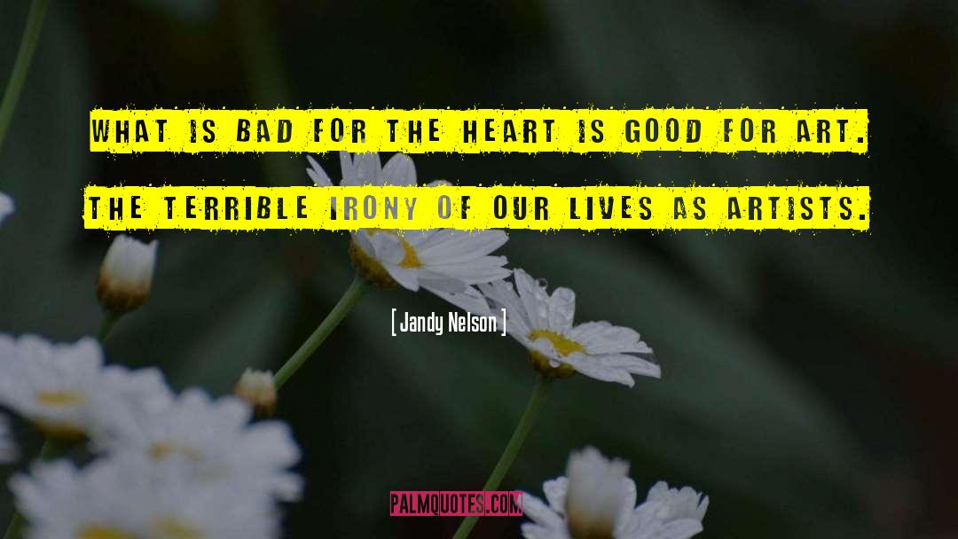Jandy Nelson Quotes: What is bad for the