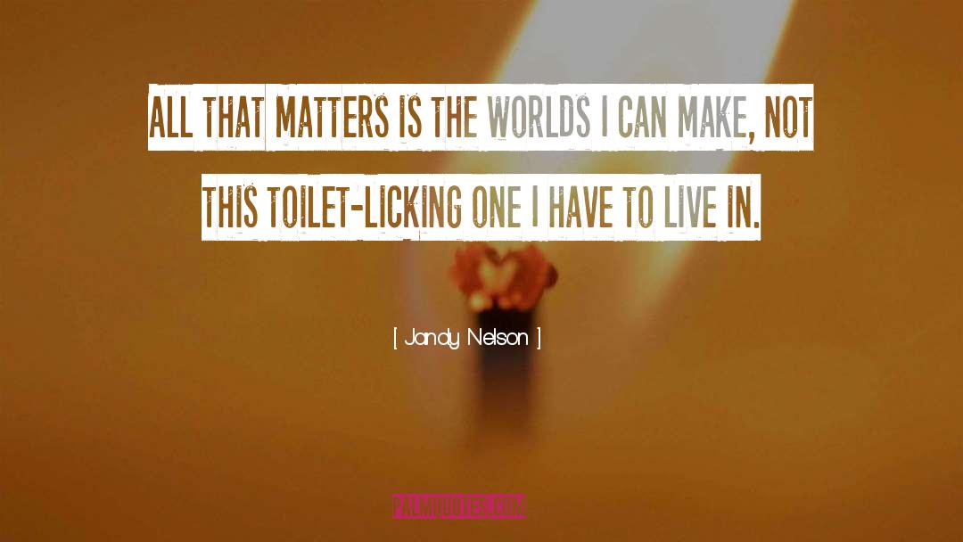 Jandy Nelson Quotes: All that matters is the