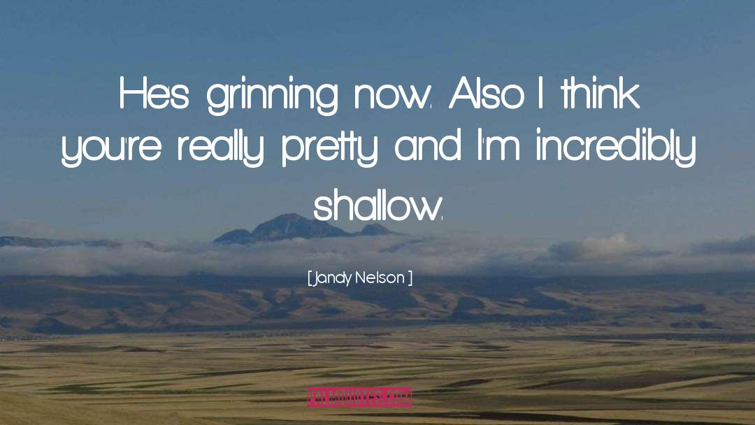 Jandy Nelson Quotes: He's grinning now. Also I