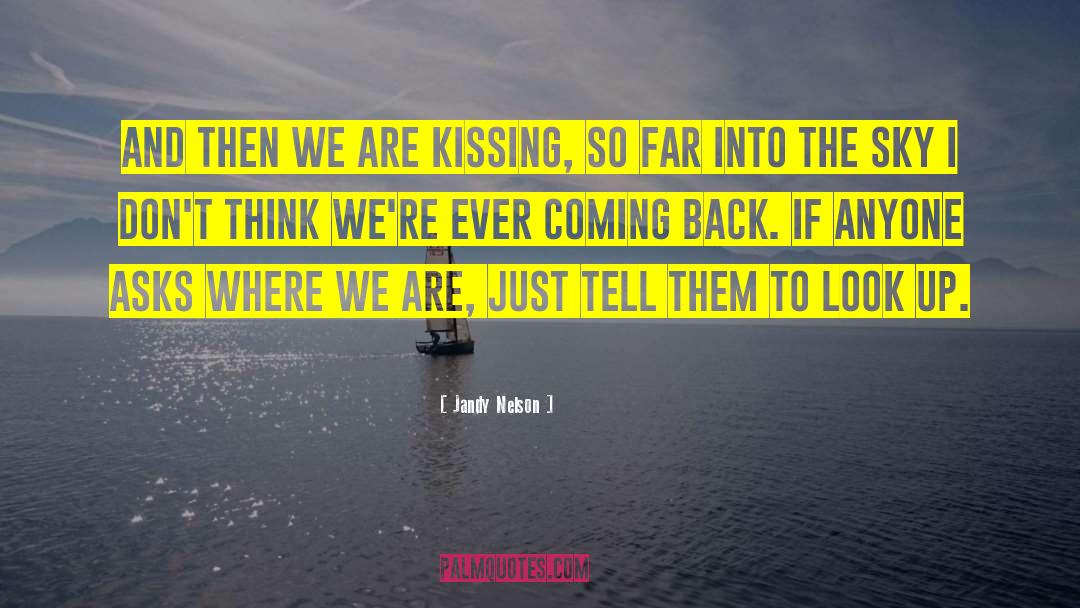 Jandy Nelson Quotes: And then we are kissing,