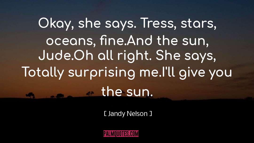 Jandy Nelson Quotes: Okay, she says. Tress, stars,