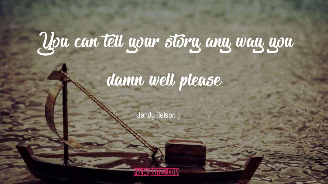 Jandy Nelson Quotes: You can tell your story