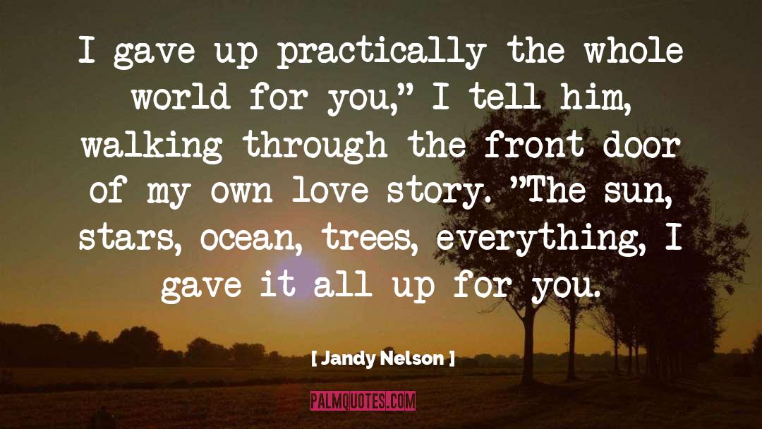 Jandy Nelson Quotes: I gave up practically the