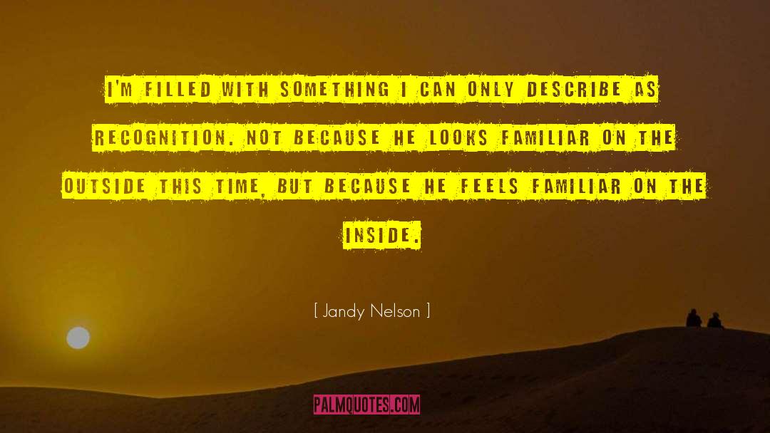 Jandy Nelson Quotes: I'm filled with something I