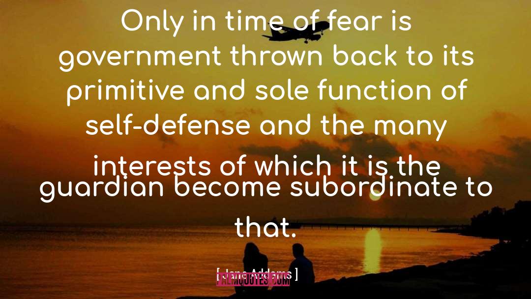 Jane Addams Quotes: Only in time of fear