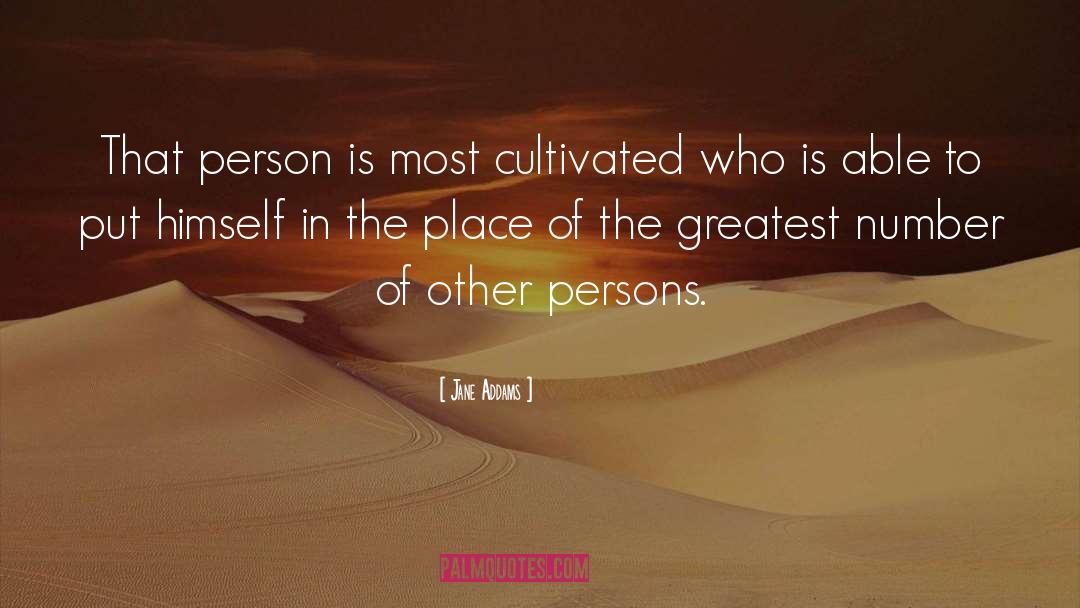 Jane Addams Quotes: That person is most cultivated