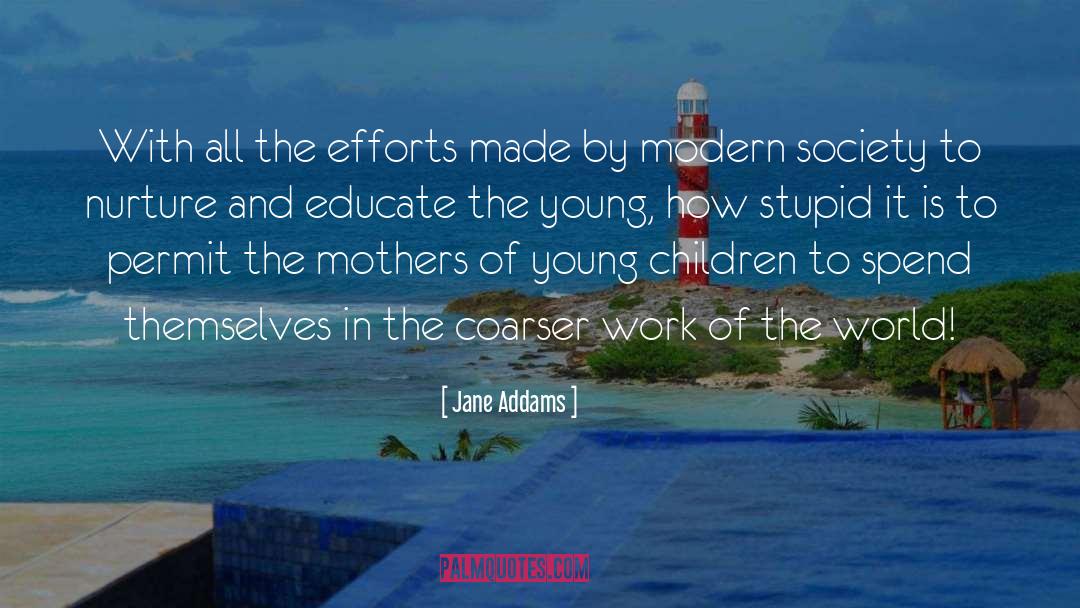 Jane Addams Quotes: With all the efforts made