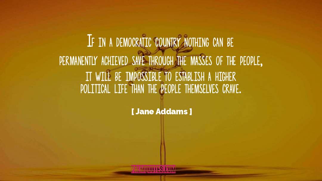 Jane Addams Quotes: If in a democratic country