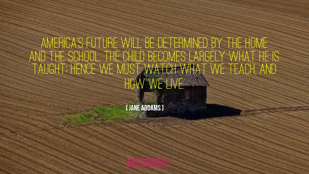 Jane Addams Quotes: America's future will be determined