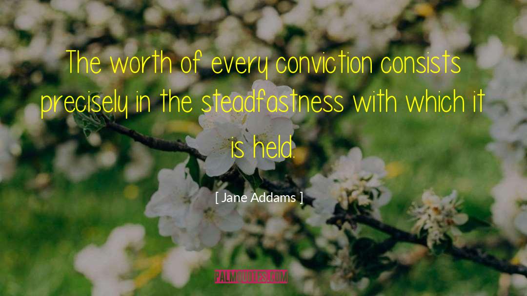 Jane Addams Quotes: The worth of every conviction