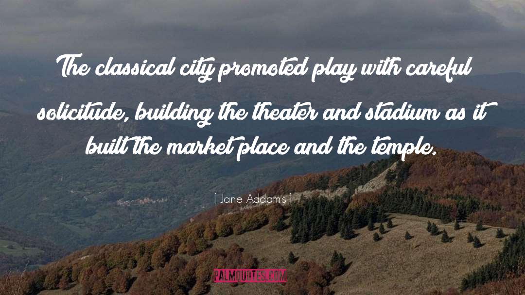 Jane Addams Quotes: The classical city promoted play