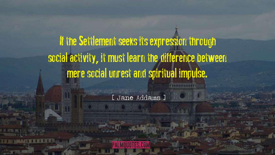 Jane Addams Quotes: If the Settlement seeks its