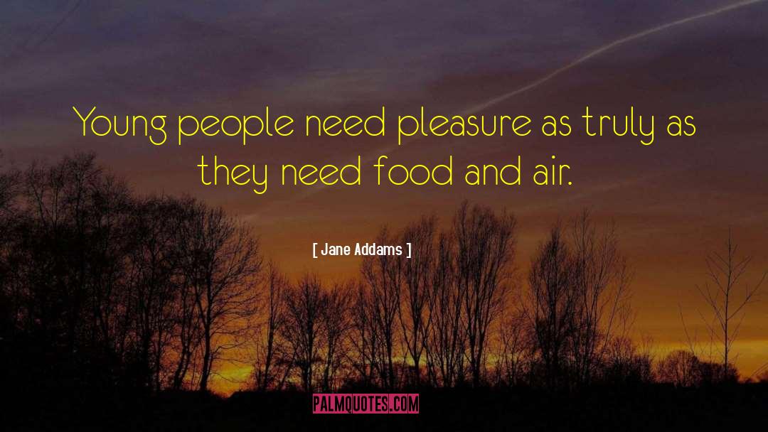 Jane Addams Quotes: Young people need pleasure as