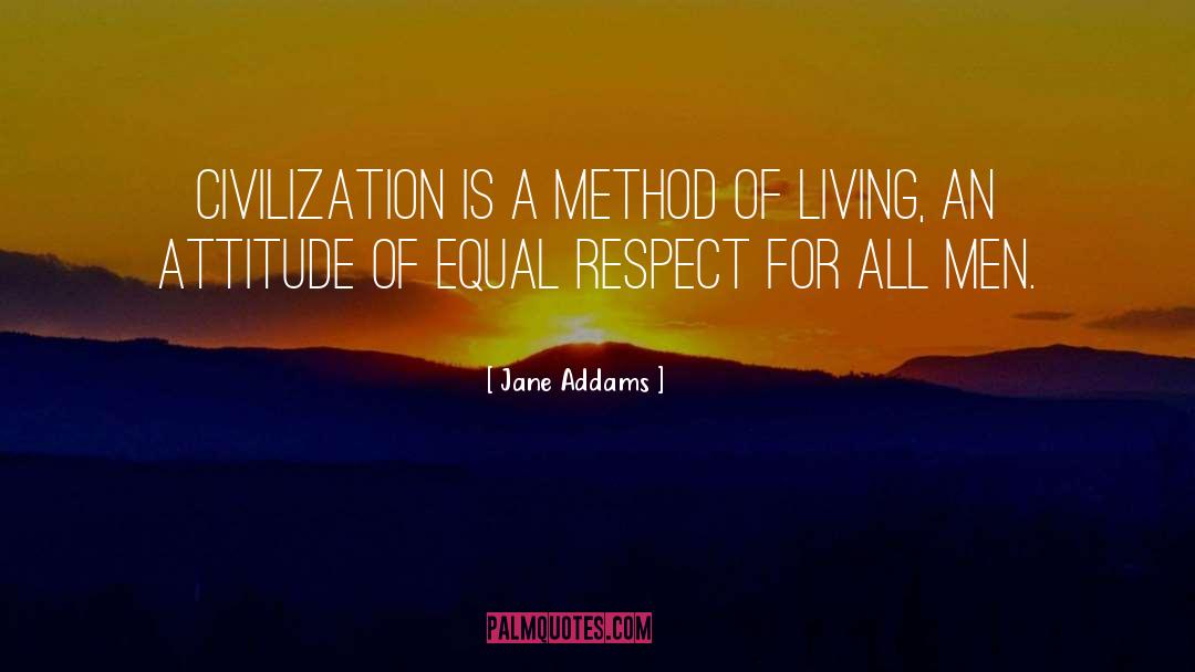 Jane Addams Quotes: Civilization is a method of