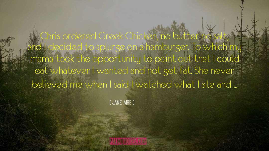 Jane Aire Quotes: Chris ordered Greek Chicken, no