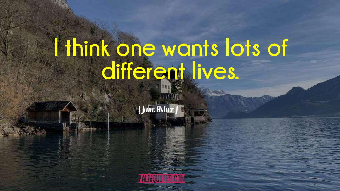 Jane Asher Quotes: I think one wants lots