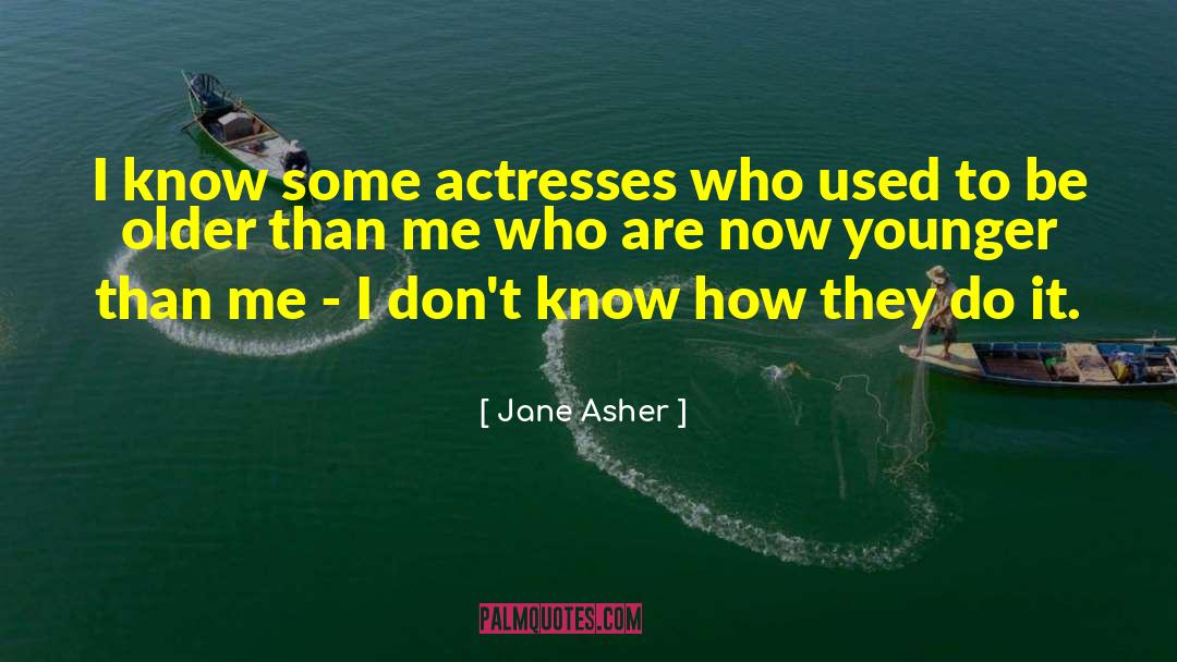 Jane Asher Quotes: I know some actresses who