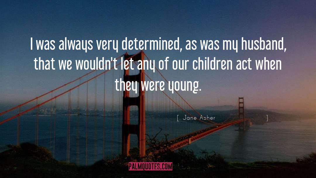 Jane Asher Quotes: I was always very determined,