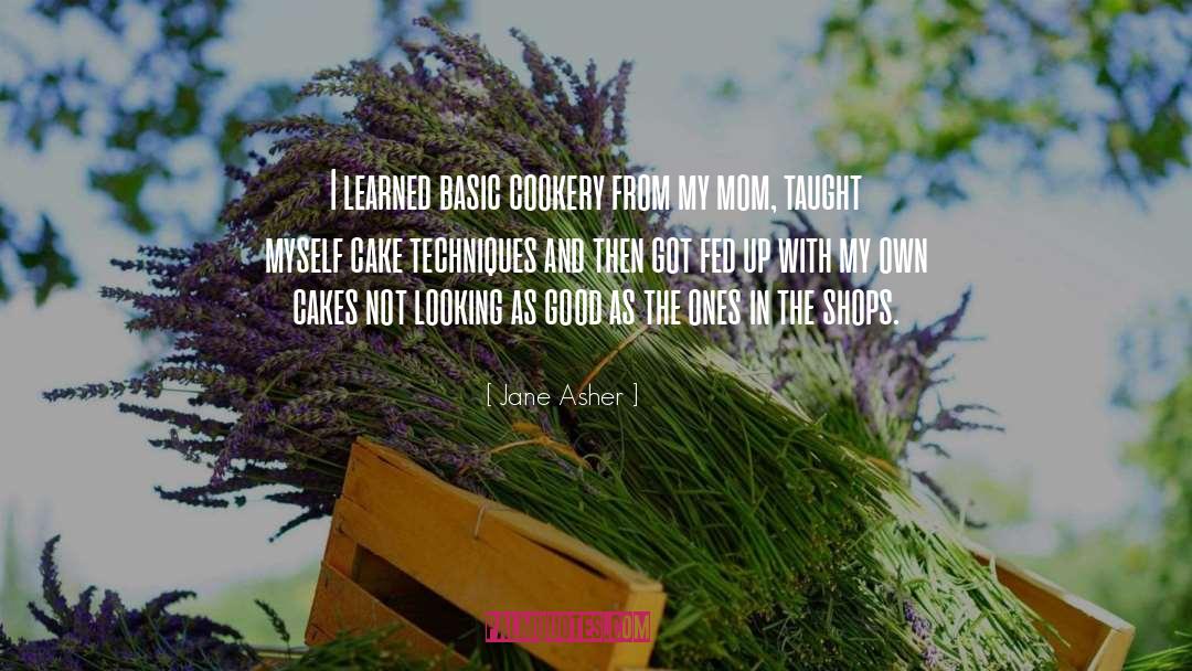 Jane Asher Quotes: I learned basic cookery from