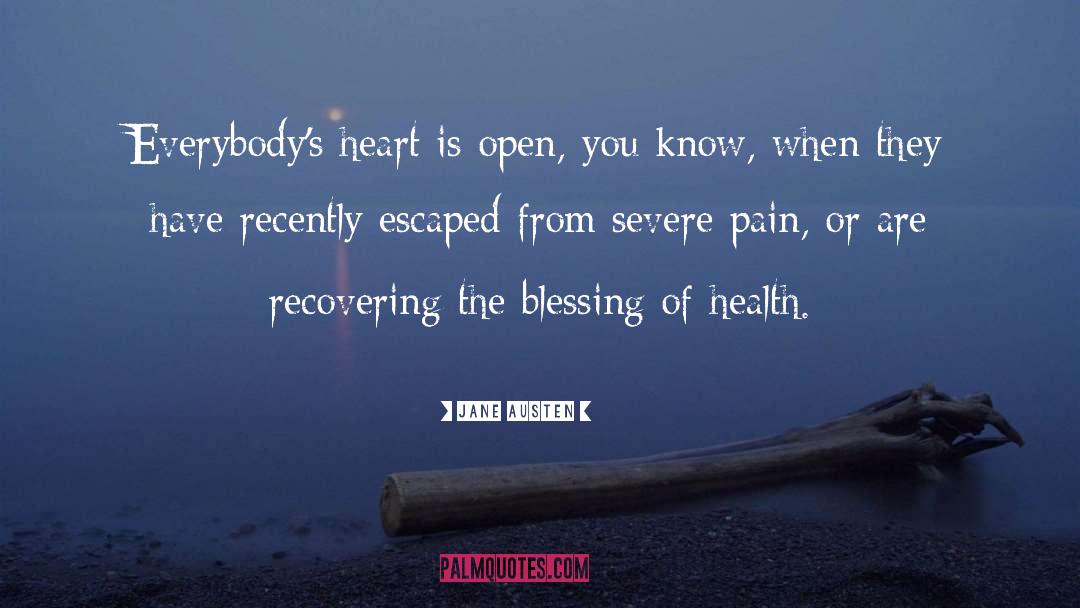 Jane Austen Quotes: Everybody's heart is open, you