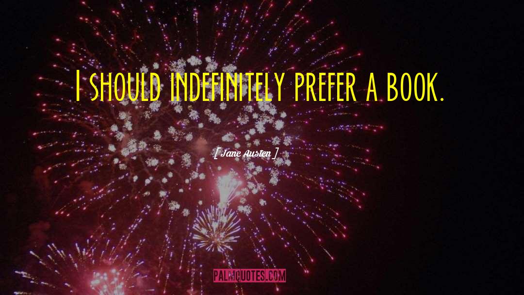 Jane Austen Quotes: I should indefinitely prefer a