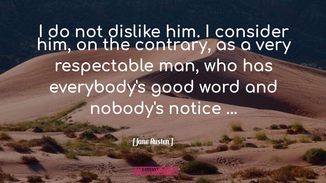 Jane Austen Quotes: I do not dislike him.