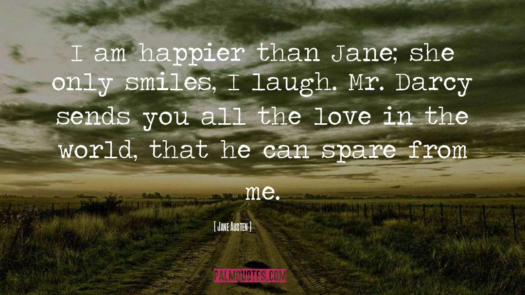 Jane Austen Quotes: I am happier than Jane;