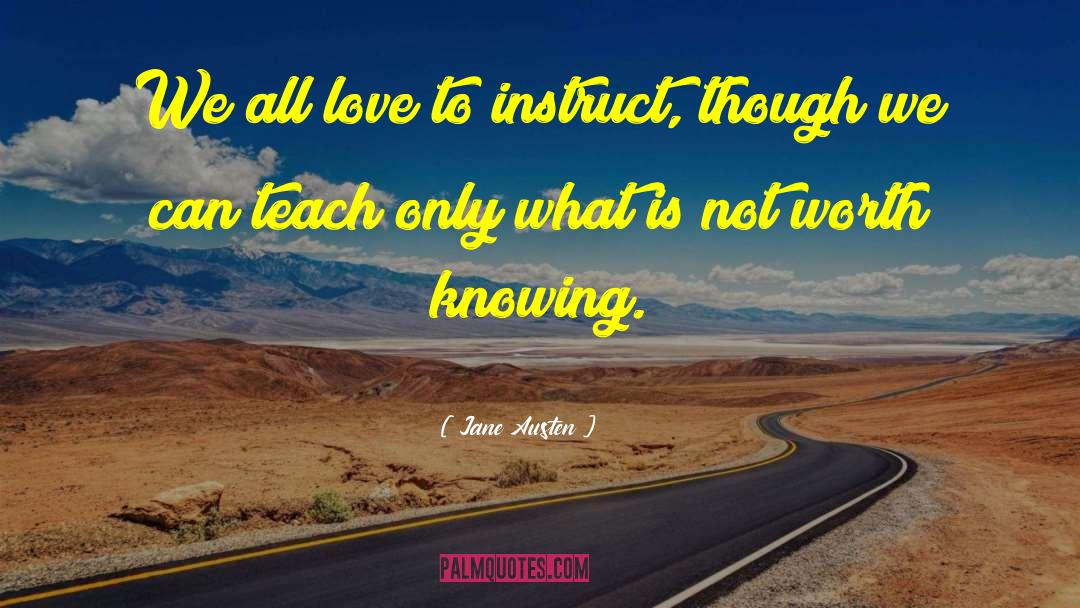 Jane Austen Quotes: We all love to instruct,