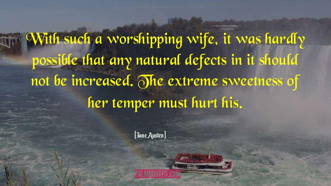 Jane Austen Quotes: With such a worshipping wife,